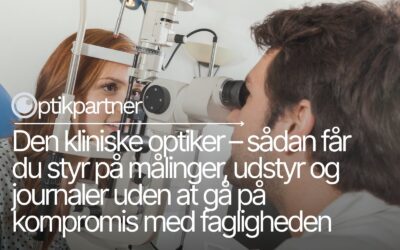Den kliniske optiker – sådan får du styr på målinger, udstyr og journaler uden at gå på kompromis med fagligheden