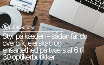 Styr på kæden – sådan får du overblik, ejerskab og ensartethed på tværs af 6 til 30 optikerbutikker