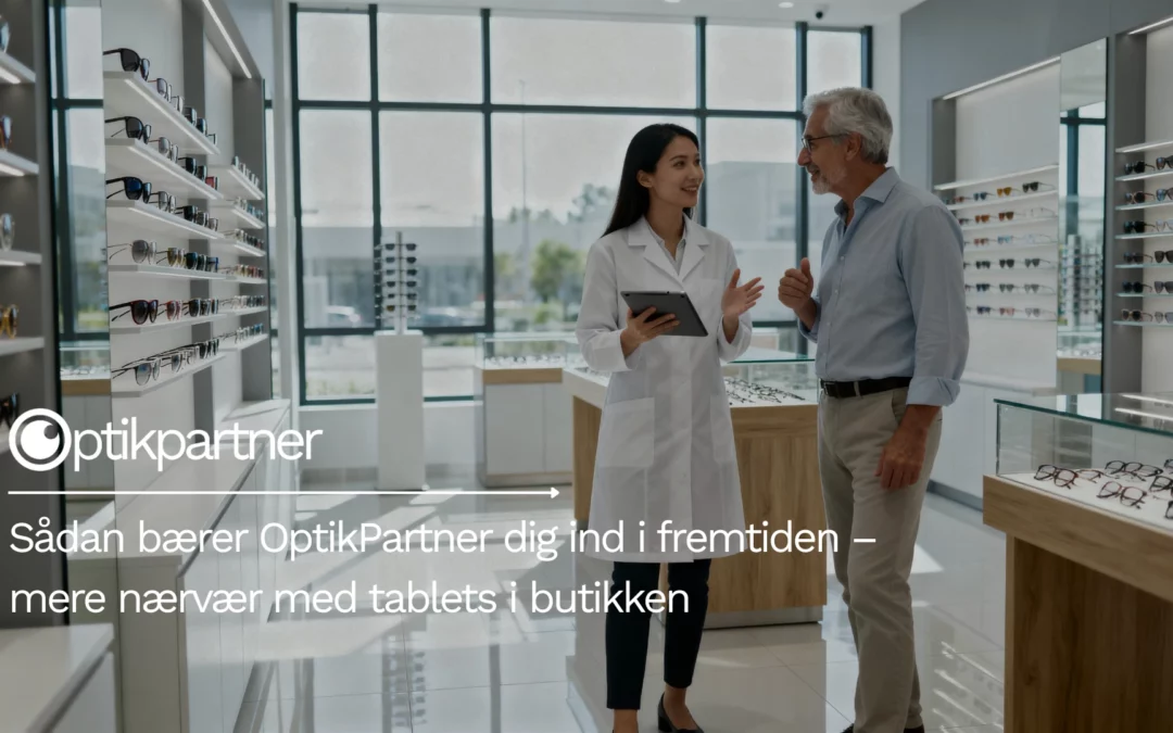 Sådan bærer OptikPartner dig ind i fremtiden – mere nærvær med tablets i butikken